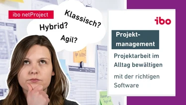 Projektarbeit im Alltag bewältigen | agil, klassisch, hybrid mit ibo netProject